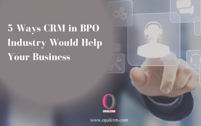 5 Ways CRM in BPO Industry Would Help Your Business