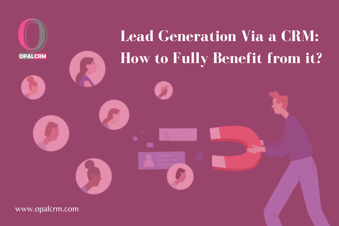 Lead Generation Via a CRM How to Fully Benefit from it? Opal CRM