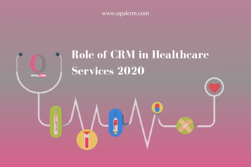 Role Of CRM In Healthcare Services 2020 Opal CRM